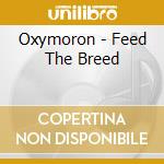 Oxymoron - Feed The Breed cd