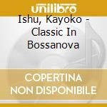 Ishu, Kayoko - Classic In Bossanova cd