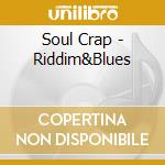 Soul Crap - Riddim&Blues cd