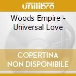 Woods Empire - Universal Love cd musicale di Woods Empire