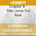Chapter 8 - This Loves For Real cd