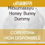 Mitsumassyu - Honey Bunny Dummy cd
