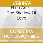 Mina Aoe - The Shadow Of Love cd