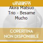 Akira Matsuo Trio - Besame Mucho cd