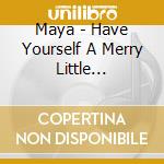 Maya - Have Yourself A Merry Little Christmas cd