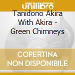 Tanidono Akira With Akira - Green Chimneys cd