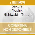 Sakurai Yoshiki Nishiwaki - Tooi Ie cd