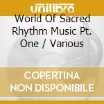 World Of Sacred Rhythm Music Pt. One / Various cd