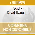 Sqid - Dead-Banging cd