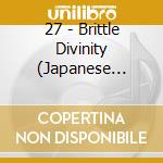 27 - Brittle Divinity (Japanese Version) cd