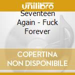 Seventeen Again - Fuck Forever cd