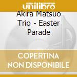 Akira Matsuo Trio - Easter Parade cd