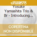 Yosuke Yamashita Trio & Br - Introducing Takeo Moriyama cd