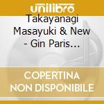 Takayanagi Masayuki & New - Gin Paris Session cd musicale di Takayanagi Masayuki & New