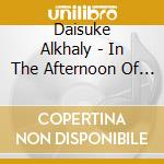Daisuke Alkhaly - In The Afternoon Of Ngoni cd