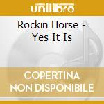 Rockin Horse - Yes It Is cd