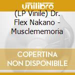 (LP Vinile) Dr. Flex Nakano - Musclememoria vinile