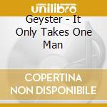 Geyster - It Only Takes One Man cd