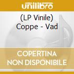 (LP Vinile) Coppe - Vad vinile