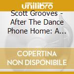 Scott Grooves - After The Dance Phone Home: A Sonic Retreat cd