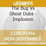 The Bug Vs Ghost Dubs - Implosion cd