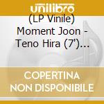 (LP Vinile) Moment Joon - Teno Hira (7') (Jpn) vinile