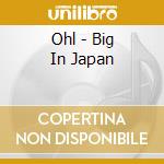 Ohl - Big In Japan cd