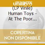 (LP Vinile) Human Toys - At The Poor Cow vinile