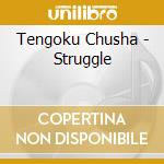 Tengoku Chusha - Struggle cd