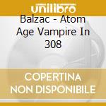 Balzac - Atom Age Vampire In 308 cd