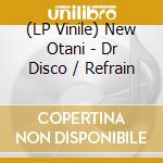 (LP Vinile) New Otani - Dr Disco / Refrain vinile