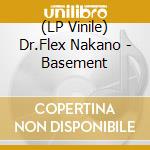 (LP Vinile) Dr.Flex Nakano - Basement vinile