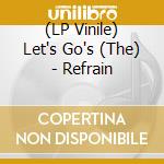 (LP Vinile) Let's Go's (The) - Refrain vinile