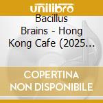 Bacillus Brains - Hong Kong Cafe (2025 Edition) cd