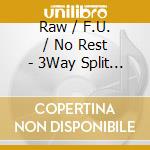 Raw / F.U. / No Rest - 3Way Split Ep cd
