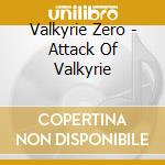 Valkyrie Zero - Attack Of Valkyrie cd