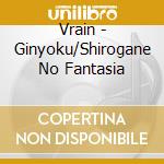Vrain - Ginyoku/Shirogane No Fantasia cd