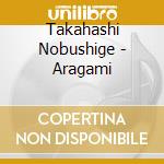 Takahashi Nobushige - Aragami cd
