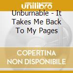 Unburnable - It Takes Me Back To My Pages cd