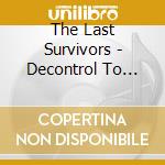 The Last Survivors - Decontrol To Survive cd