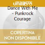Dance With Me - Punkrock Courage cd musicale