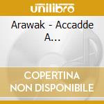 Arawak - Accadde A... cd