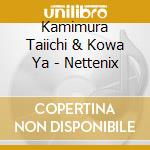 Kamimura Taiichi & Kowa Ya - Nettenix cd musicale