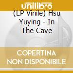 (LP Vinile) Hsu Yuying - In The Cave vinile