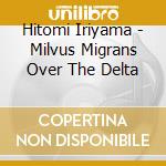 Hitomi Iriyama - Milvus Migrans Over The Delta cd