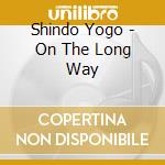 Shindo Yogo - On The Long Way cd