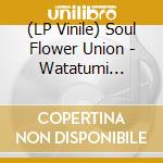 (LP Vinile) Soul Flower Union - Watatumi Yamatumi vinile