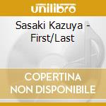 Sasaki Kazuya - First/Last cd
