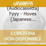 (Audiocassetta) Fyyy - Hoves (Japanese Import/Lyric Sheet) cd