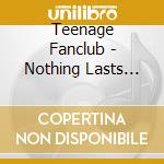 Teenage Fanclub - Nothing Lasts Forever cd